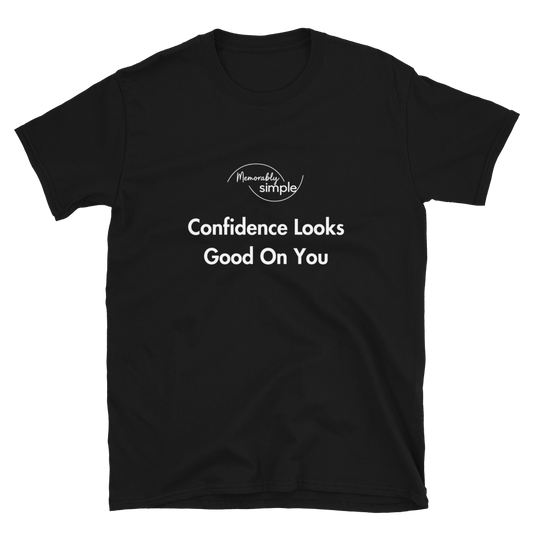 Confidence Looks Good on You™ Motivational T-Shirt | Minimalist Inspirational Quote Tee | Empowering Everyday Shirt for Women